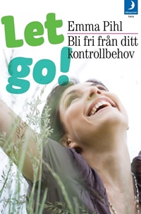 Let go! Bli fri från ditt kontrollbehov 1/2011
